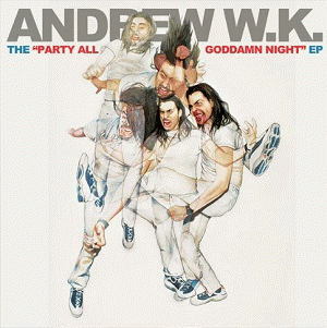 Andrew WK : The Party All Goddamn Night EP